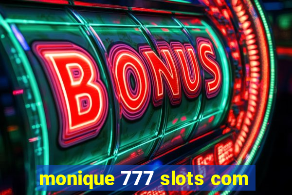 monique 777 slots com